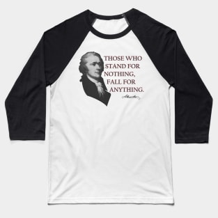 Alexander Hamilton USA History Quote Those Who Stand Baseball T-Shirt